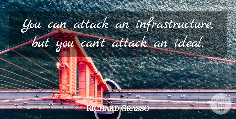 Richard Grasso Quote About Attack: You Can Attack An Infrastructure...