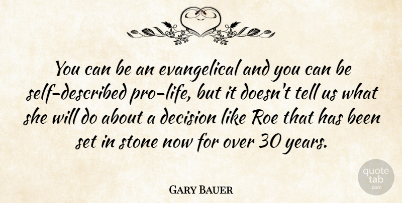 Gary Bauer Quote About Decision, Roe, Stone: You Can Be An Evangelical...
