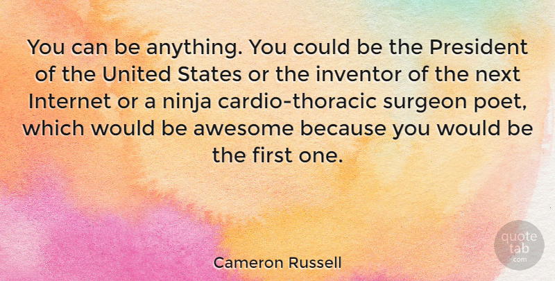 Cameron Russell Quote About Inventor, Next, Ninja, States, Surgeon: You Can Be Anything You...