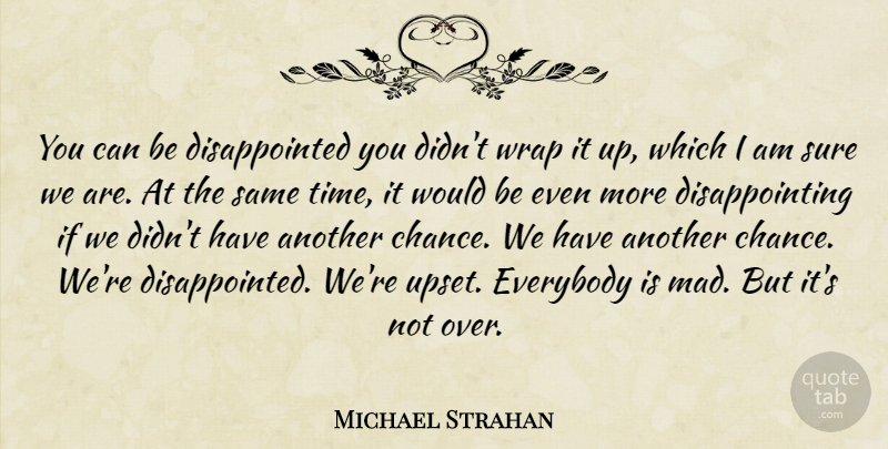 Michael Strahan Quote About Everybody, Sure, Wrap: You Can Be Disappointed You...