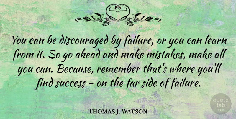 Thomas J. Watson Quote About Inspirational, Success, Mistake: You Can Be Discouraged By...