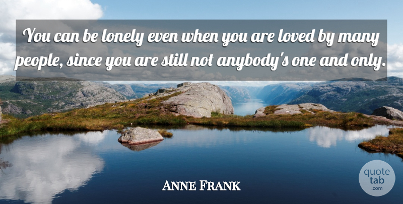 Anne Frank Quote About Lonely, People, Stills: You Can Be Lonely Even...