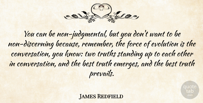 James Redfield Quote About Best, Force, Standing, Truth, Truths: You Can Be Non Judgmental...