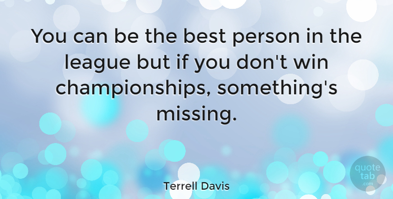 Terrell Davis Quote About Missing You, Winning, League: You Can Be The Best...