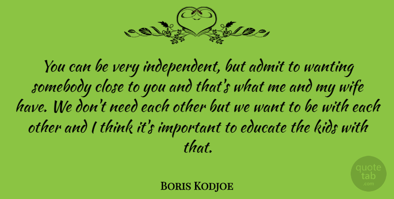 Boris Kodjoe Quote About Kids, Independent, Thinking: You Can Be Very Independent...