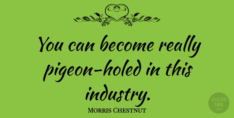 Morris Chestnut Quote About undefined: You Can Become Really Pigeon...