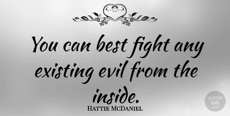 Hattie McDaniel Quote About Fighting, Evil: You Can Best Fight Any...
