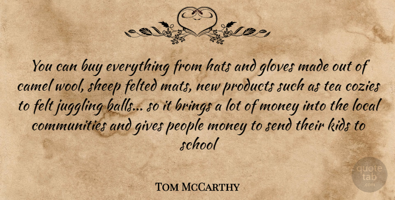 Tom McCarthy Quote About Brings, Buy, Camel, Felt, Gives: You Can Buy Everything From...