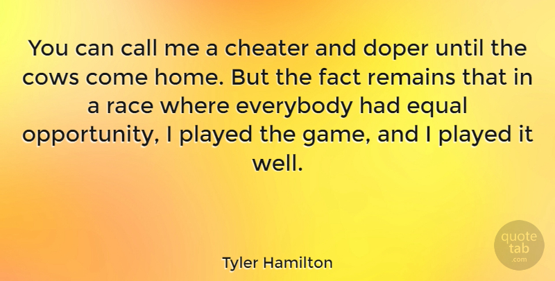 Tyler Hamilton Quote About Call, Cows, Everybody, Fact, Home: You Can Call Me A...