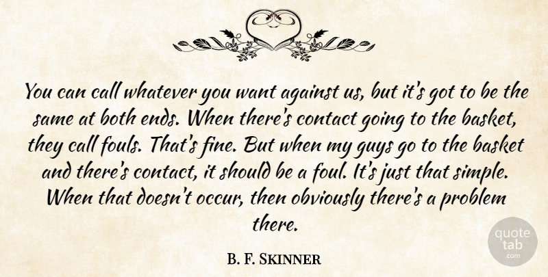 B. F. Skinner Quote About Against, Basket, Both, Call, Contact: You Can Call Whatever You...