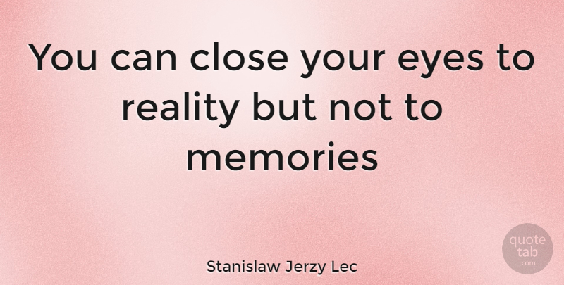 Stanislaw Jerzy Lec Quote About Depression, Memories, Eye: You Can Close Your Eyes...