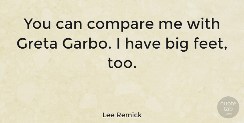 Lee Remick Quote About Feet, Bigs, Garbo: You Can Compare Me With...
