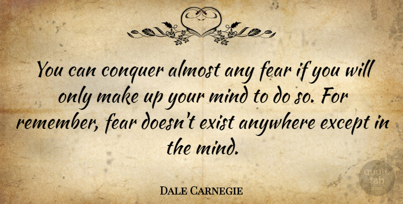 Dale Carnegie Quote About Inspirational, Motivational, Fear: You Can Conquer Almost Any...