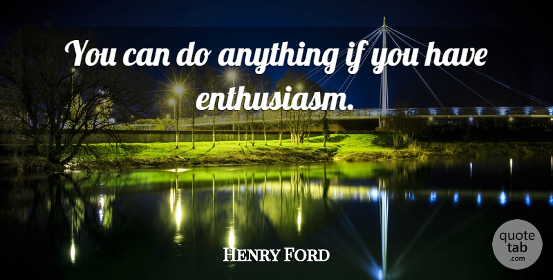 Henry Ford Quote About Enthusiasm For Life, Motivational Sales, Yeast: You Can Do Anything If...