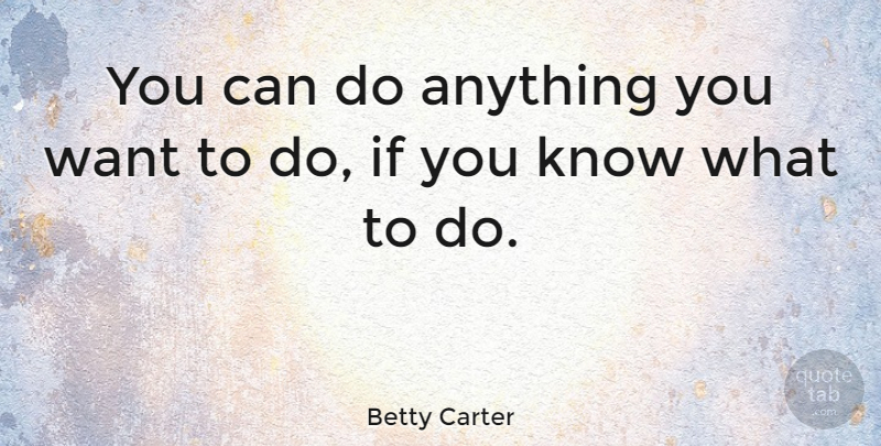Betty Carter Quote About Want, Macgyver, Songwriting: You Can Do Anything You...