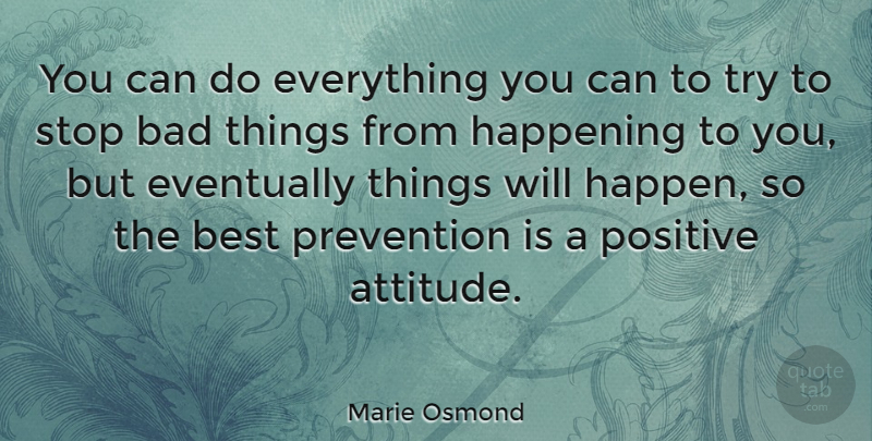Marie Osmond Quote About Attitude, Trying, Prevention: You Can Do Everything You...