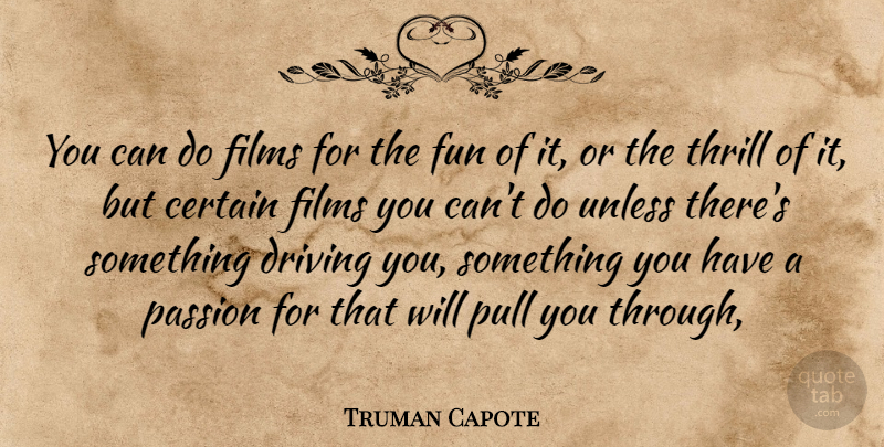 Truman Capote Quote About Fun, Passion, Thrill: You Can Do Films For...