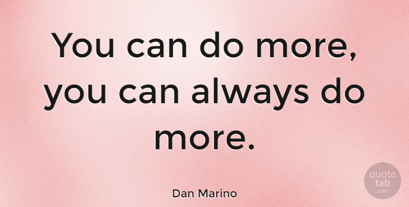 Dan Marino Quote About Football, Best Football, Can Do: You Can Do More You...