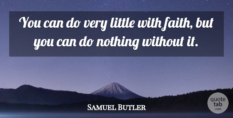 Samuel Butler Quote About Faith, Motivation, Littles: You Can Do Very Little...