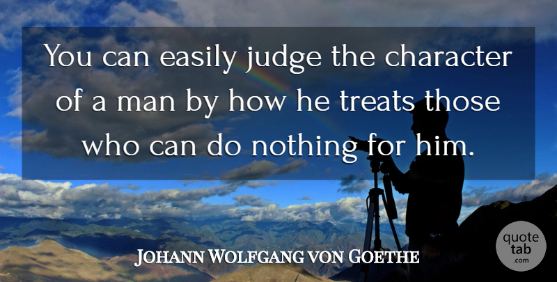 Johann Wolfgang von Goethe Quote About Loyalty, Respect, Honesty: You Can Easily Judge The...