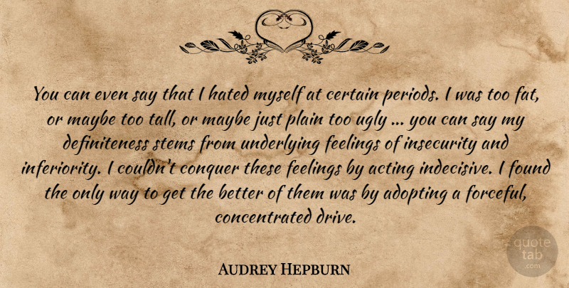 Audrey Hepburn Quote About Feelings, Insecurity, Acting: You Can Even Say That...