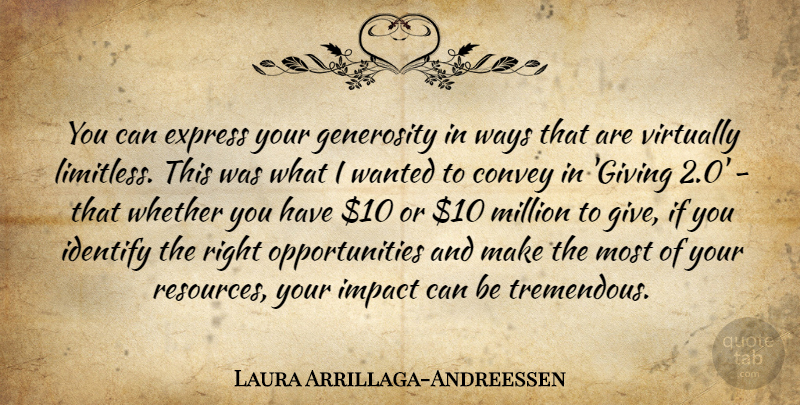 Laura Arrillaga-Andreessen Quote About Opportunity, Impact, Generosity: You Can Express Your Generosity...