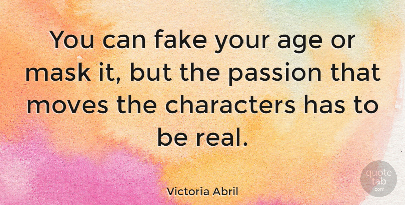 Victoria Abril Quote About Fake People, Real, Moving: You Can Fake Your Age...