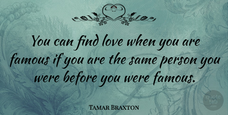 Tamar Braxton Quote About Finding Love, Persons, Ifs: You Can Find Love When...