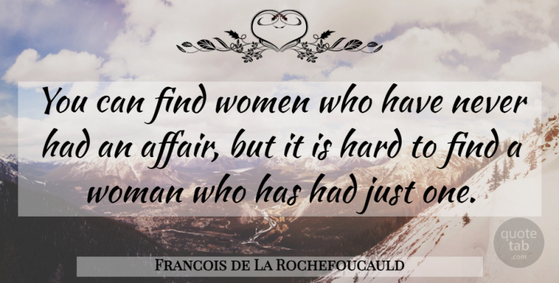 Francois de La Rochefoucauld Quote About French Writer, Hard, Women: You Can Find Women Who...