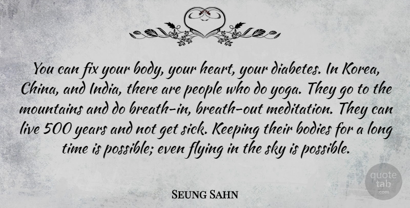 Seung Sahn Quote About Bodies, Fix, Flying, Keeping, Mountains: You Can Fix Your Body...