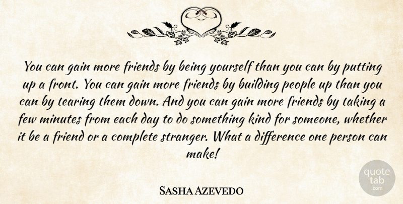 Sasha Azevedo Quote About Being Yourself, Kindness, Differences: You Can Gain More Friends...