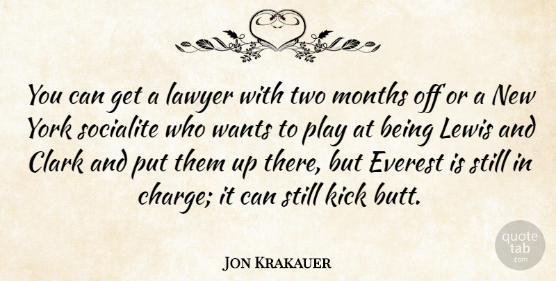 Jon Krakauer Quote About Clark, Kick, Lewis, Months, Wants: You Can Get A Lawyer...