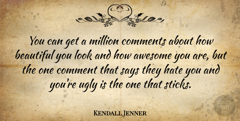 Kendall Jenner Quote About Awesome, Beautiful, Comment, Comments, Hate: You Can Get A Million...