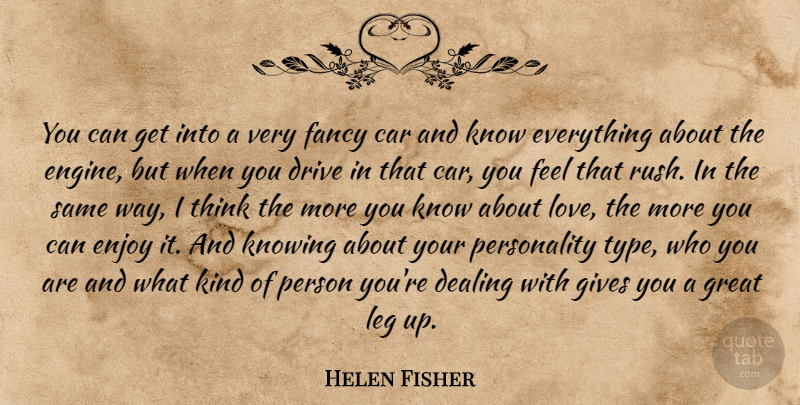 Helen Fisher Quote About Thinking, Fancy Cars, Knowing: You Can Get Into A...