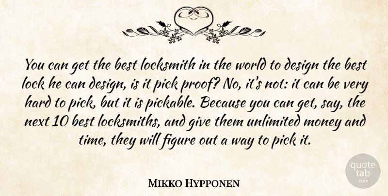 Mikko Hypponen Quote About Best, Design, Figure, Hard, Lock: You Can Get The Best...