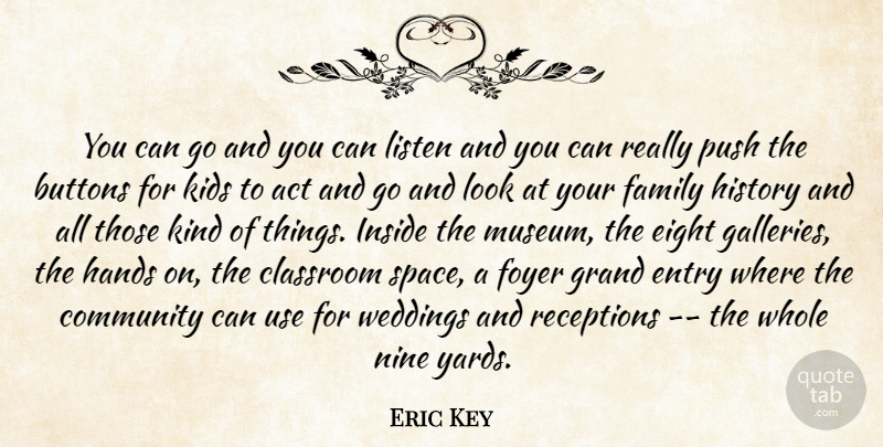 Eric Key Quote About Act, Buttons, Classroom, Community, Eight: You Can Go And You...