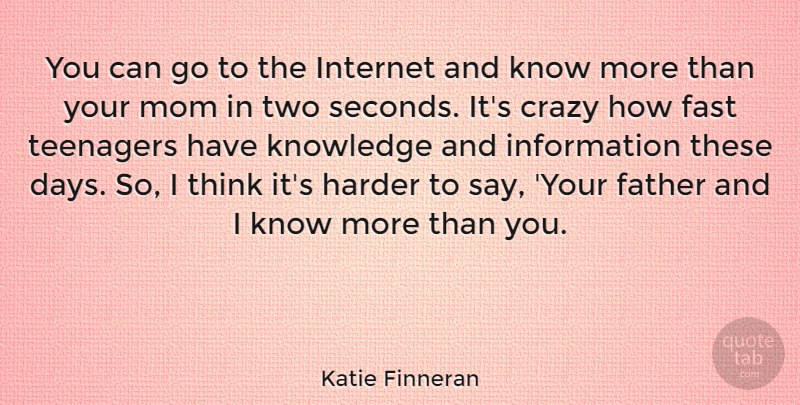 Katie Finneran Quote About Mom, Teenager, Father: You Can Go To The...