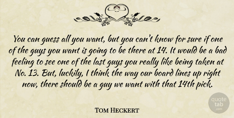 Tom Heckert Quote About Bad, Board, Feeling, Guess, Guys: You Can Guess All You...
