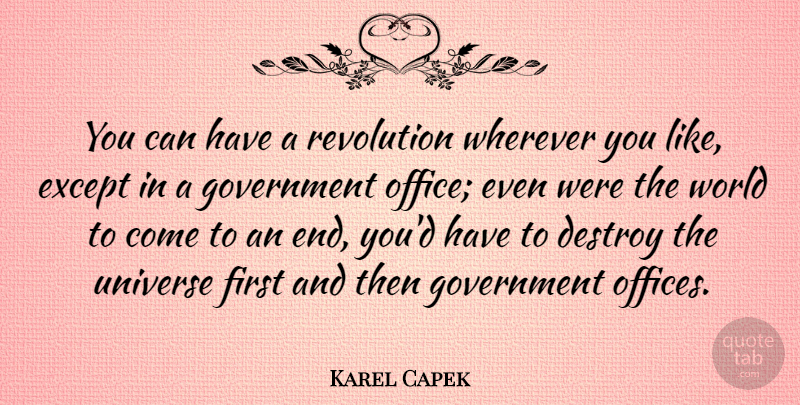 Karel Capek Quote About Government, Office, Literature: You Can Have A Revolution...