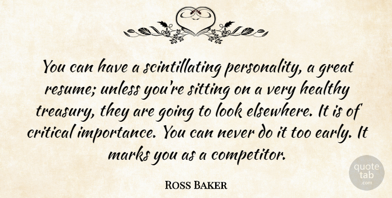 Ross Baker Quote About Critical, Great, Healthy, Marks, Sitting: You Can Have A Scintillating...