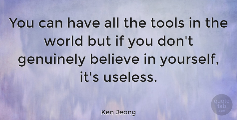 Ken Jeong Quote About Believe, Useless, World: You Can Have All The...