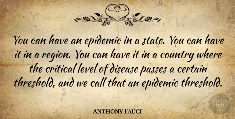 Anthony Fauci Quote About Country, Epidemics, Levels: You Can Have An Epidemic...