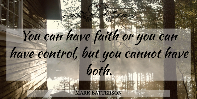 Mark Batterson Quote About Have Faith: You Can Have Faith Or...