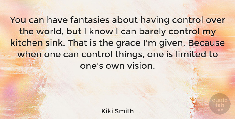 Kiki Smith Quote About Grace, Vision, Kitchen: You Can Have Fantasies About...