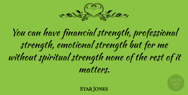 Star Jones Quote About Spiritual, Emotional, Matter: You Can Have Financial Strength...