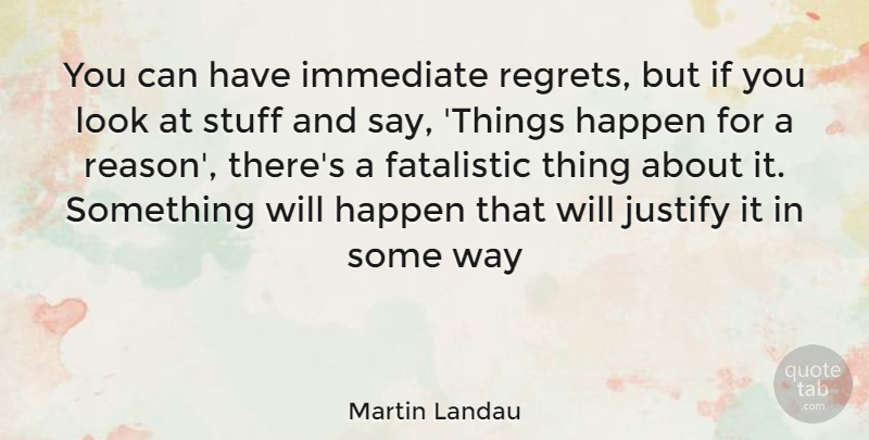 Martin Landau Quote About Regret, Looks, Stuff: You Can Have Immediate Regrets...