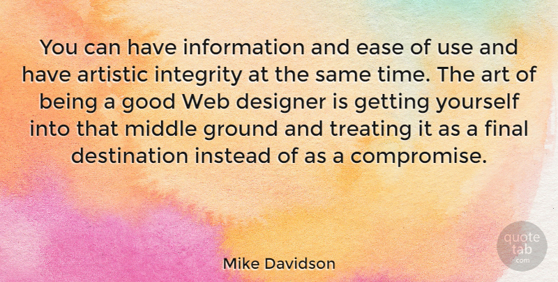 Mike Davidson Quote About Artistic, Designer, Ease, Final, Good: You Can Have Information And...