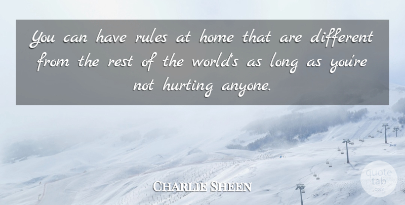 Charlie Sheen Quote About Hurt, Home, Long: You Can Have Rules At...