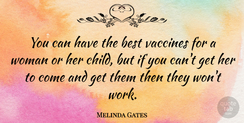 Melinda Gates Quote About Children, Vaccines, Ifs: You Can Have The Best...