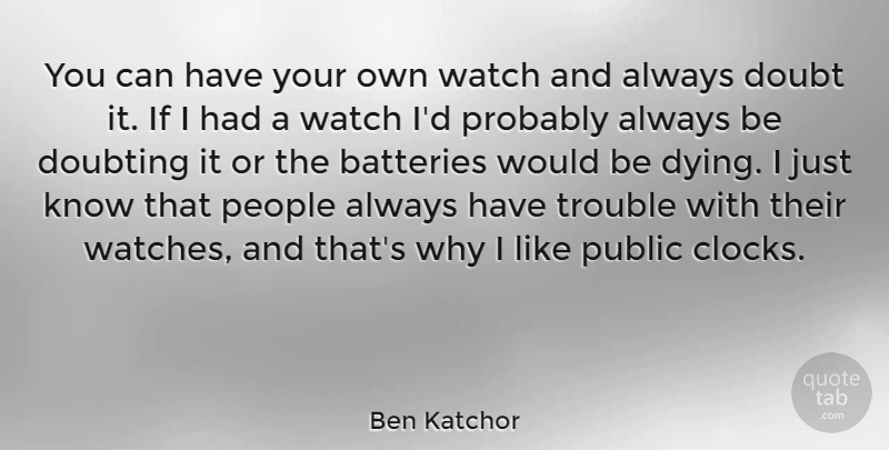 Ben Katchor Quote About People, Doubt, Dying: You Can Have Your Own...